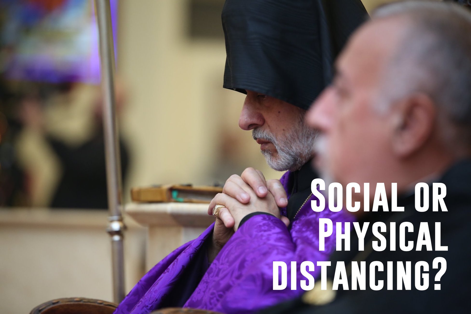 “Social Distancing? I would say it is physical distancing.”